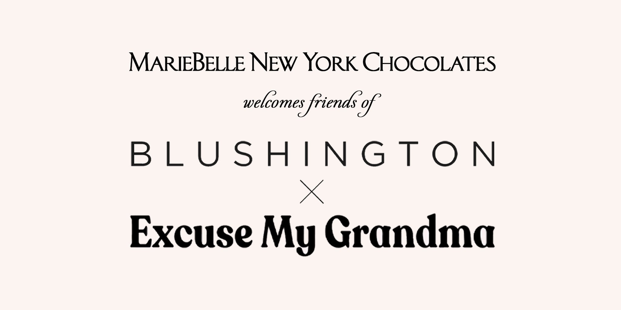 MarieBelle New York Chocolates welcomes friends of Blushington and Excuse My Grandma